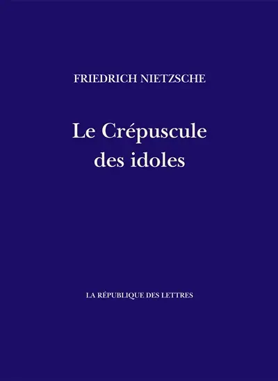 Le crépuscule des idoles : comment on philosophe avec un marteau