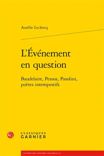 L'événement en question : Baudelaire, Pessoa, Pasolini, poètes intempestifs