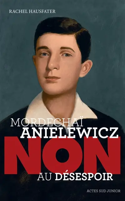 Mordechaï Anielewicz : non au désespoir