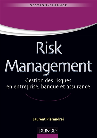 Risk management : gestion des risques en entreprise, banque et assurance