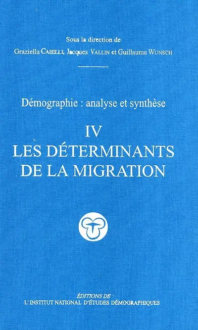 Démographie : analyse et synthèse. Vol. 4. Les déterminants de la migration