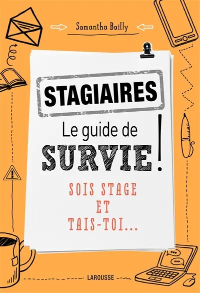 Stagiaires : le guide de survie ! : sois stage et tais-toi...
