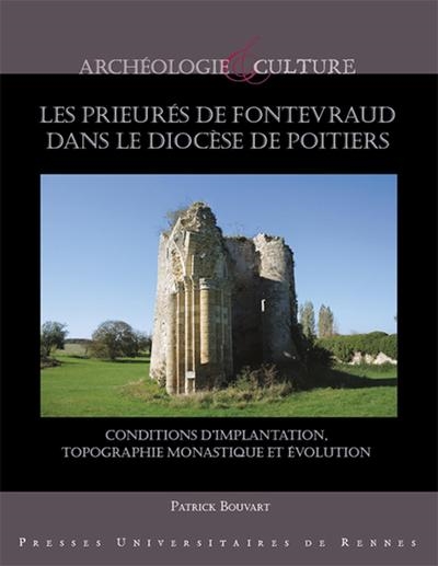 Les prieurés de Fontevraud dans le diocèse de Poitiers : conditions d'implantation, topographie monastique et évolution - Patrick Bouvard