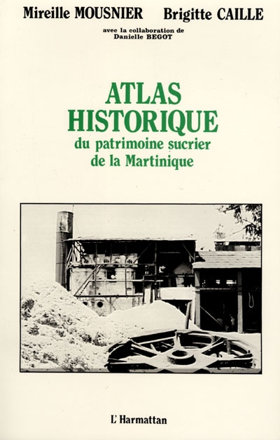 Atlas historique du patrimoine sucrier de la Martinique : 17e-20e siècle