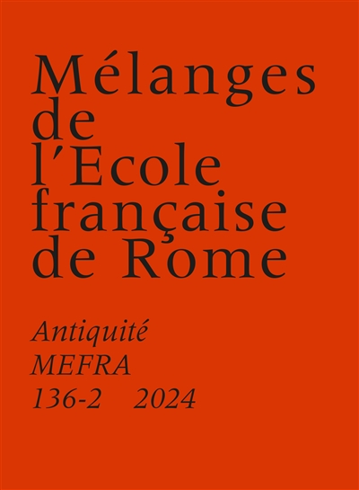Mélanges de l'Ecole française de Rome, Antiquité, n° 136-2. Les entourages et le pouvoir dans le monde romain aux premiers siècles de l’Empire