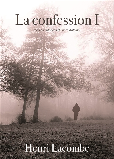 La confession. Vol. 1. Les confidences du père Antoine
