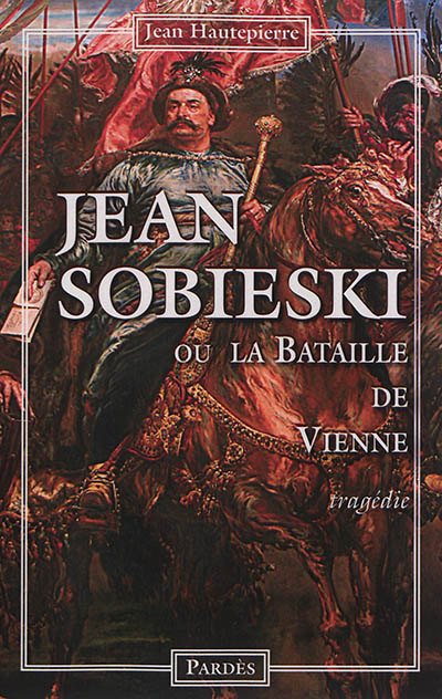 Jean Sobieski ou La bataille de Vienne : tragédie