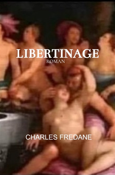 Libertinage : Roman...