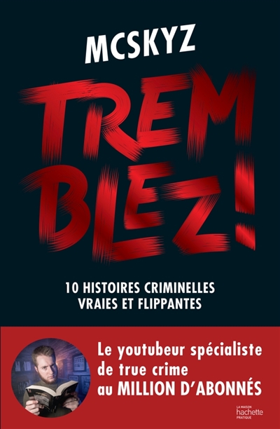 Tremblez ! : 10 histoires criminelles vraies et flippantes