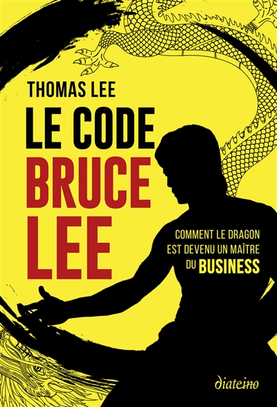 le code bruce lee : comment le dragon est devenu un maître du business