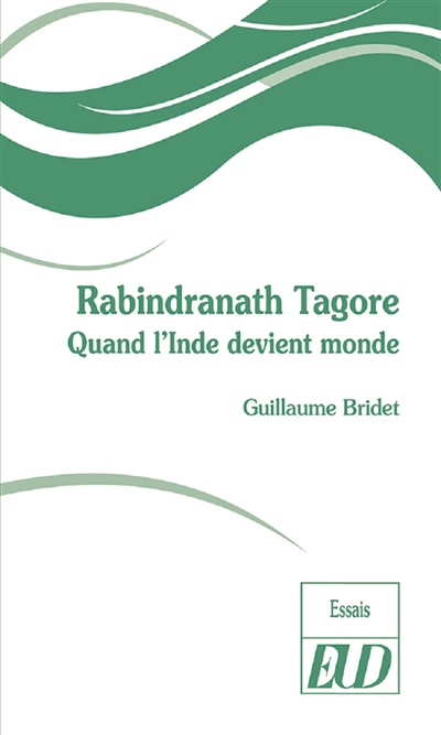 Rabindranath Tagore : quand l'Inde devient monde