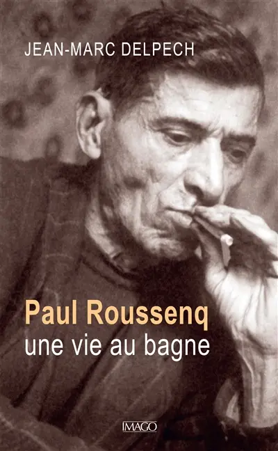 Paul Roussenq : une vie au bagne Paul Roussenq : une vie au bagne