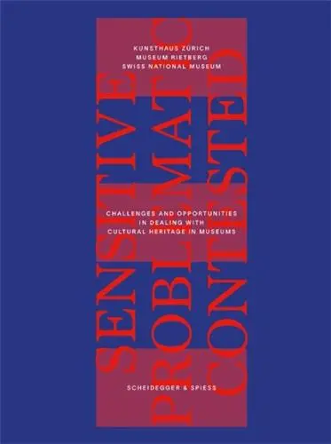 Sensitive, Problematic, Contested ? : Challenges and Opportunities in Dealing with Cultural Heritage in Museums