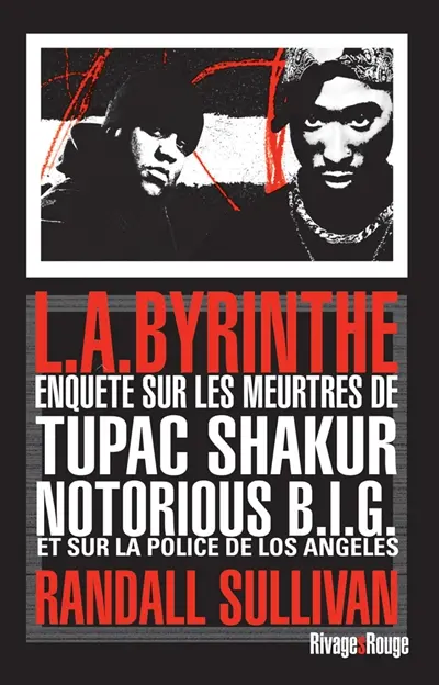 L.A.byrinthe : enquête sur les meurtres de Tupac Shakur et Notorious BIG, sur l'implication de Suge Knight, le patron de Death Row Records, et sur les origines d'un des plus gros scandales...