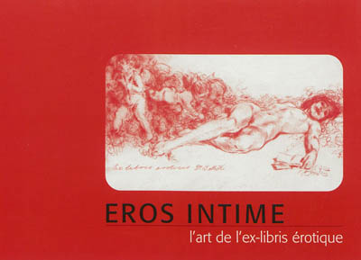 Eros intime : l'art de l'ex-libris érotique