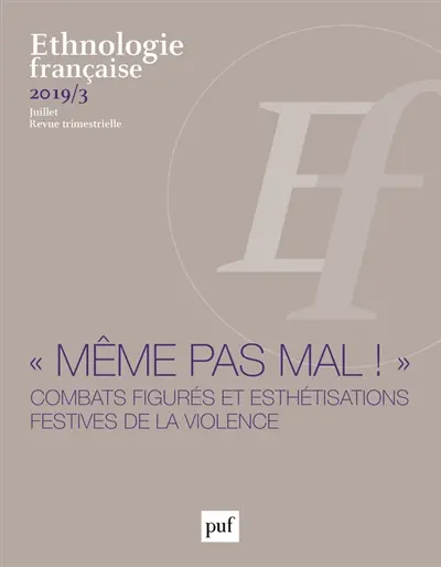 Ethnologie française, n° 3 (2019). Même pas mal ! : combats figurés et esthétisations festives de la violence