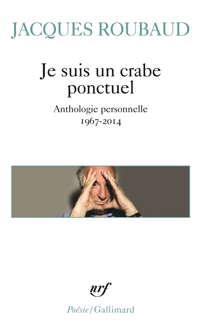 Je suis un crabe ponctuel : anthologie personnelle, 1967-2014