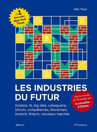 Les industries du futur : emplois, IA, big data, cyberguerre, bitcoin, compétences, blockchain, biotech, fintech, nouveaux marchés