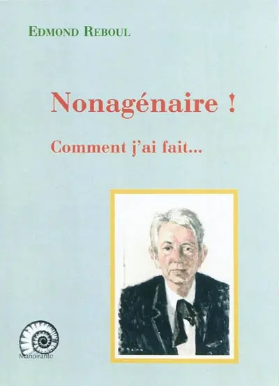 Nonagénaire ! : comment j'ai fait...