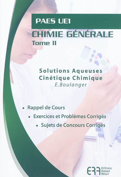 Chimie générale. Vol. 2. Solutions aqueuses, cinétique chimique : PAES UE1 : rappel de cours, exercices et problèmes corrigés, sujets de concours corrigés
