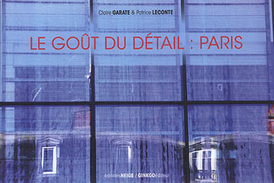 Le goût du détail : Paris : Paris 100 détails