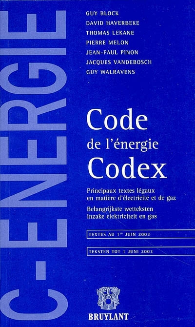 Code de l'énergie Codex : principaux textes légaux en matière d'électricité et de gaz = belangrijkste wetteksten inzake elektriciteit en gas : textes publiés au Moniteur belge jusqu'au 1er juin 2003