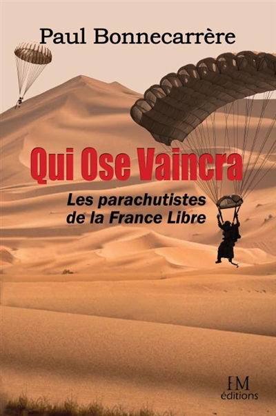 Qui ose vaincra : les parachutistes de la France libre