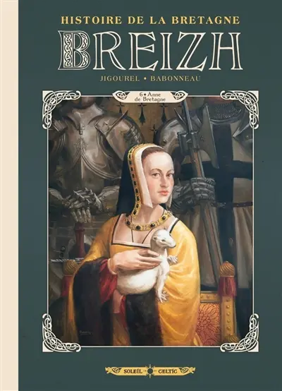 Breizh : histoire de la Bretagne. Vol. 6. Anne de Bretagne
