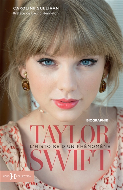 Taylor Swift : l'histoire d'un phénomène : biographie