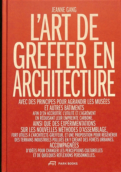 L'art de greffer en architecture : avec des principes pour agrandir les musées et autres bâtiments...