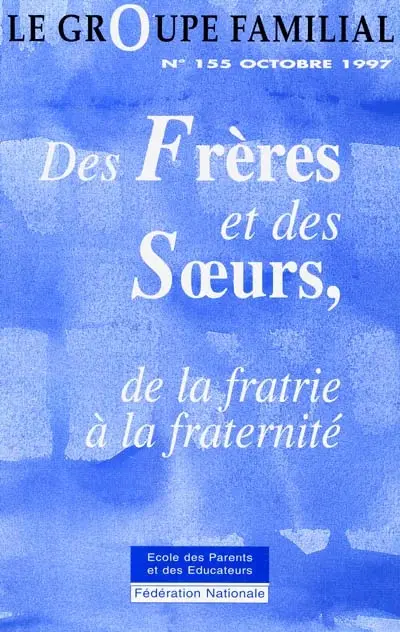 Groupe familial (Le), n° 155. Des frères et des soeurs, de la fratrie à la fraternité
