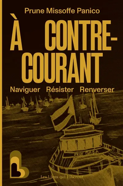 A contre-courant : naviguer, résister, renverser