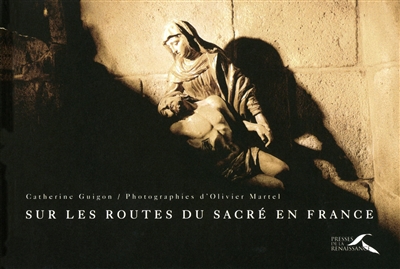 Sur les routes du sacré en France - Catherine Guigon