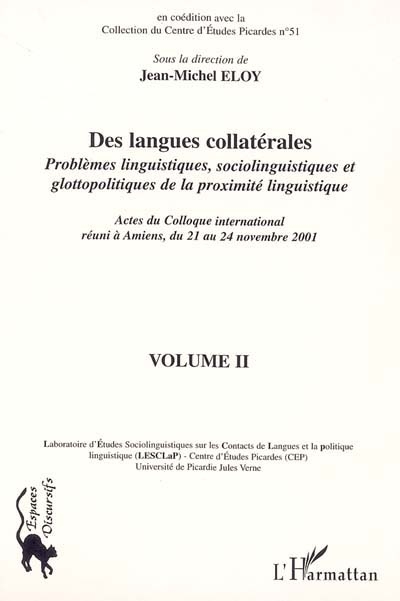 Des langues collatérales : problèmes linguistiques, sociolinguistiques et glottopolitiques de la proximité linguistique : actes du colloque international réuni à Amiens, du 21 au 24 novembre 2001. Vol. 2