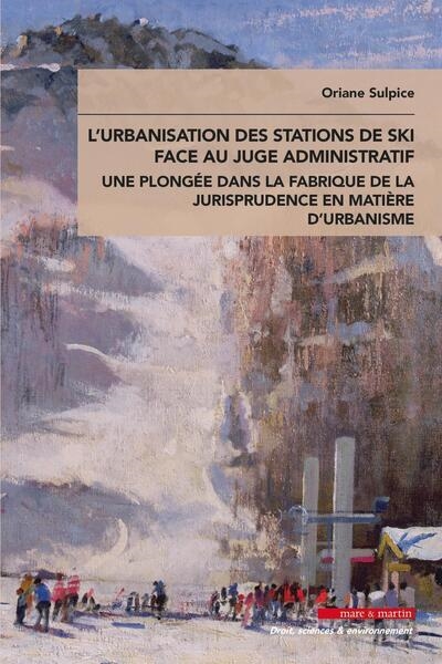 L'urbanisation des stations de ski face au juge administratif : une plongée dans la fabrique de la jurisprudence en matière d'urbanisme