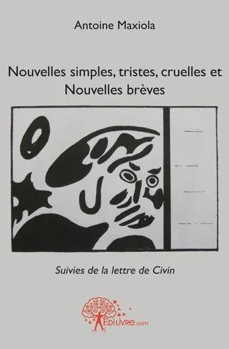 Nouvelles simples, tristes, cruelles et nouvelles brèves : Suivies de la lettre de Civin