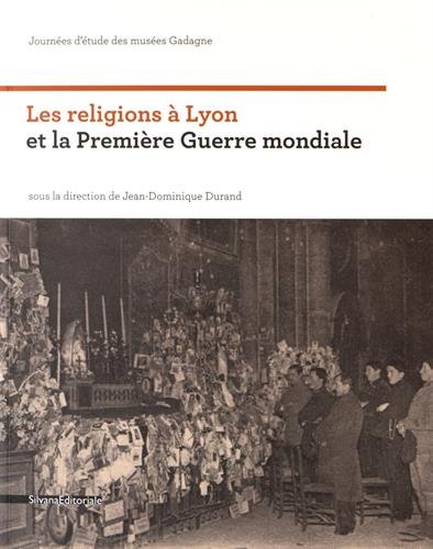 Les religions à Lyon et la Première Guerre mondiale : journée d'étude des Musées Gadagne sur l'histoire religieuse de Lyon