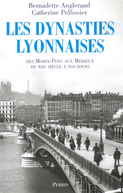 Les dynasties lyonnaises, des Morin-Pons aux Mérieux : du XIXe siècle à nos jours