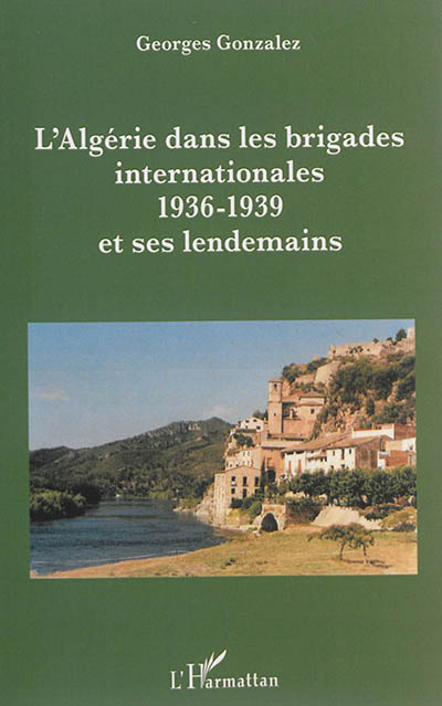 L'Algérie dans les brigades internationales : 1936-1939 et ses lendemains