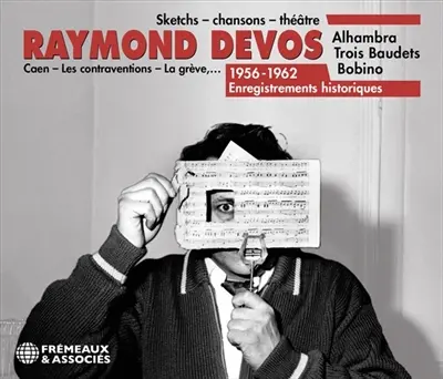 Raymond Devos : 1956-1962, enregistrements historiques : sketchs, chansons, théâtre, Alhambra, Trois Baudets, Bobino