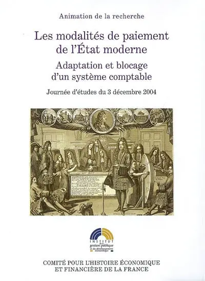 Les modalités de paiement de l'Etat moderne : adaptation et blocage d'un système comptable : journée d'études du 3 décembre 2004