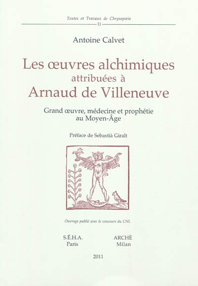 Les oeuvres alchimiques attribuées à Arnaud de Villeneuve : grand oeuvre, médecine et prophétie au Moyen Age