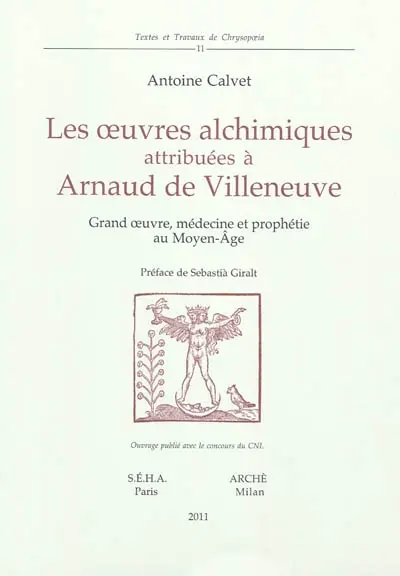 Les oeuvres alchimiques attribuées à Arnaud de Villeneuve : grand oeuvre, médecine et prophétie au Moyen Age