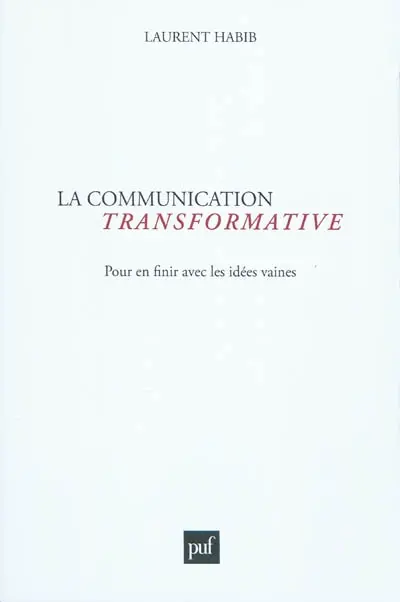 La communication transformative : pour en finir avec les idées vaines