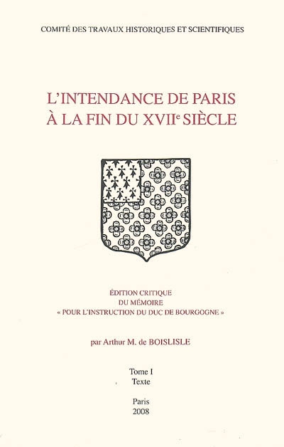 L'intendance de Paris à la fin du XVIIe siècle : édition critique du mémoire Pour l'instruction du duc de Bourgogne
