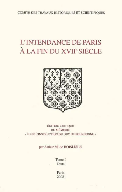 L'intendance de Paris à la fin du XVIIe siècle : édition critique du mémoire Pour l'instruction du duc de Bourgogne