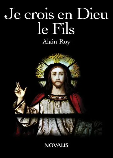 Je crois en Dieu : le Fils