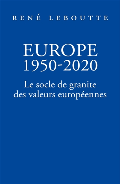 Europe 1950-2020 : Le socle de granite des valeurs européennes