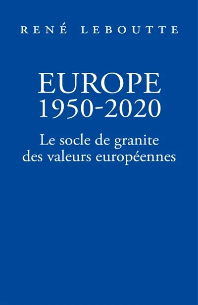 Europe 1950-2020 : Le socle de granite des valeurs européennes