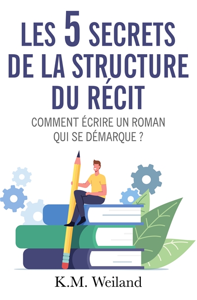 Les 5 secrets de la structure du récit : Comment écrire un roman qui se démarque ?